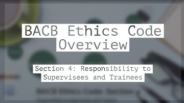 Responsibility to Supervisees and Trainees: BACB Ethics Code Overview