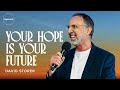 Your hope is your future by david storer  sunday service