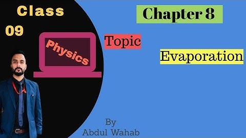Matric-Part1-Physics, The Evaporation,CH 8 Thermal Properties Of Matter-9th clas