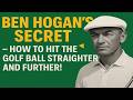 Ben Hogan's secret - how to hit the golf ball straighter and further