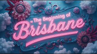 The Beginning of Brisbane