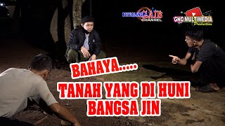 Bahaya...! Hati Hati Dengan Tanah Yang DI Huni Bangsa Jin