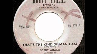 Bobby Adams Thats The Kind Of Man I Am