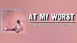 At My Worst - Pink Sweats Feat. Kehlani | Lyric Video