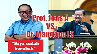 'Saya Sudah Berubah' Prof. Joas A Vs Dr. Mangapul S