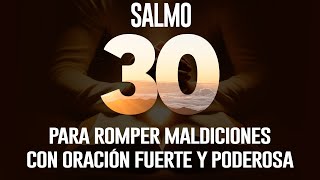 SALMO 30 Para romper maldiciones Con oración fuerte y poderosa