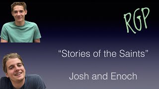 Stories of the Saints with Josh and Enoch.  Two young men share their testimony of Jesus