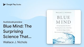 Blue Mind: The Surprising Science That Shows… by Wallace J. Nichols · Audiobook preview