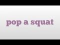 pop a squat meaning and pronunciation