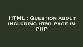 HTML : Question about including html page in PHP