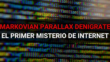 EL MISTERIO MAS ANTIGUO DE INTERNET | MARKOVIAN PARALLAX DENIGRATE