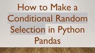 How to Make a Conditional Random Selection in Python Pandas