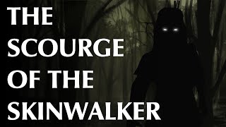 The Scourge of the Skinwalker