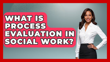 What Is Process Evaluation In Social Work? - Child Welfare Network