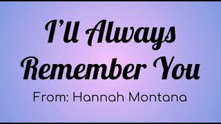 Miley Cyrus (Hannah Montana ) - I'll Always Remember You Lyric Video