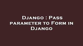 Django : Pass parameter to Form in Django
