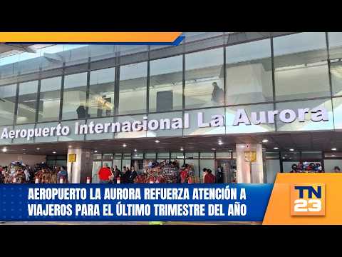 La Aurora Airport boosts traveler services for the last quarter of the year