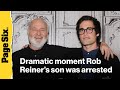 See the dramatic moment Rob Reiner's son Nick was arrested for his parents' murder