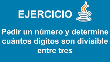 Pedir un número y determine cuántos dígitos son divisible entre tres en Java
