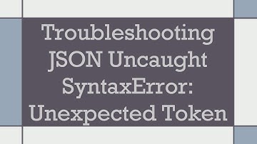 Troubleshooting JSON Uncaught SyntaxError: Unexpected Token