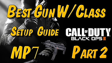 Best Gun/Class Setup For Black Ops 2!! Ep. 1 MP7 Part 2