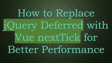 How to Replace jQuery Deferred with Vue nextTick for Better Performance
