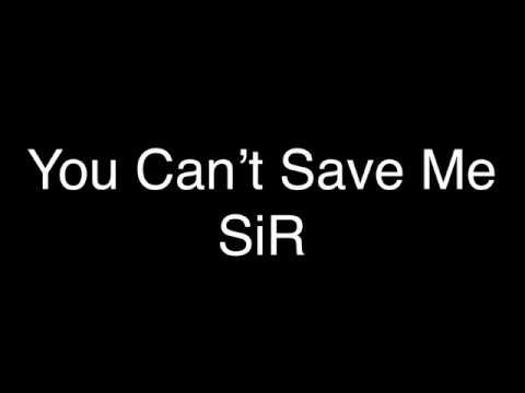 SiR - You Can’t Save Me [Lyrics]