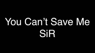 SiR - You Can’t Save Me [Lyrics]