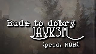 Jayk3M - Bude to dobrý (prod. NDB)