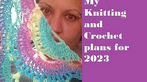 My Knitting and Crochet Plans for 2023 - APLCrafts