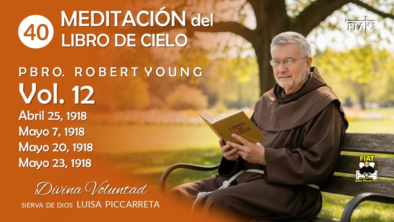 40 I Meditación del Vol 12 I Pbro Robert Young I LIBRO D CIELO I Divina Voluntad I Luisa Piccarreta