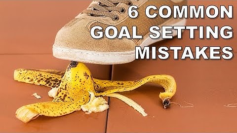 Common Goal Setting Mistakes  Setting Goals For Success New Video