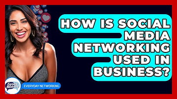 How Is Social Media Networking Used In Business? - Everyday-Networking