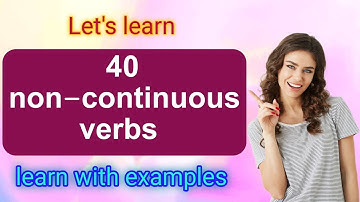 Non-continuous verbs/learn 4 types and 40verbs which do not have continuous forms and its exceptions