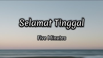 Selamat Tinggal - Five Minutes (Lyrics)