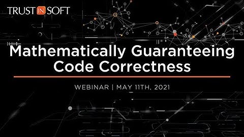 TrustInSoft | Mathematically Guaranteeing Code Correctness - Webinar, May 11th, 2021