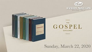 March 22, 2020 Sunday Service: The Gospel Explained Week 03
