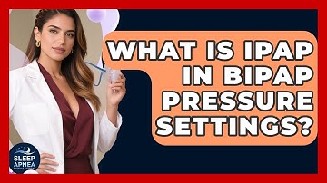 What Is IPAP In BiPAP Pressure Settings? - Sleep Apnea Support Network