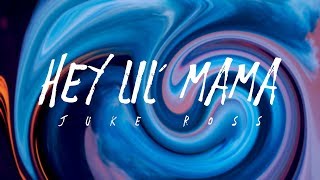 Miniatura de vídeo de "Juke Ross - Hey Lil’ Mama (Lyrics)"