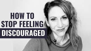 5 Things You Need to Remember When You're Feeling Discouraged // Stop Feeling Discouraged