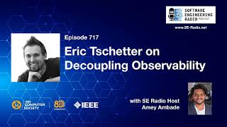 SE Radio 717: Eric Tschetter on Decoupling Observability