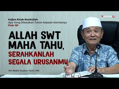 Allah Maha Tahu, Serahkanlah Segala Urusanmu - Buya Syakur | Kajian Kitab Roaitullah Poin 161