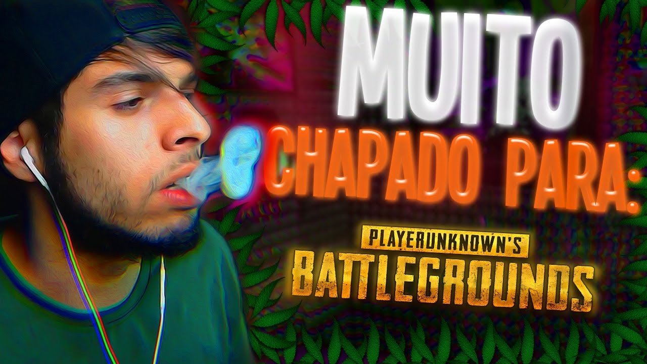MUITO CHAPADO PARA: JOGAR BATTLEGROUNDS (HAXIXE!!)