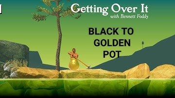 BLACK TO GOLDEN POT (GETTING OVER IT)
