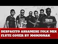Despacito luis fonsi ft daddy yankee instrumental flute cover assamese folk mix by joonjonak
