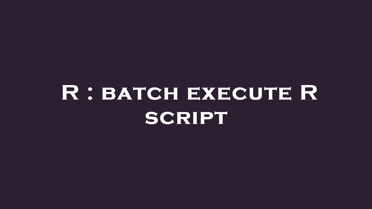 R : batch execute R script - YouTube