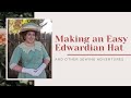 Making an Easy Edwardian Hat + New Project!