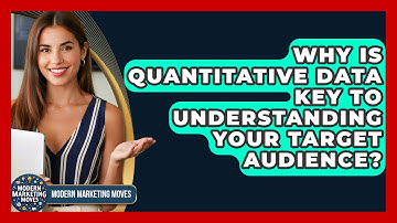 Why Is Quantitative Data Key To Understanding Your Target Audience? - Modern Marketing Moves