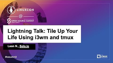 Lightning Talk: Tile Up Your Life Using i3wm and tmux - Leon N., Solo.io
