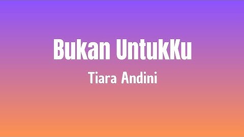 Tiara Andini - Bukan Untukku ( Lirik Lagu Viral )
